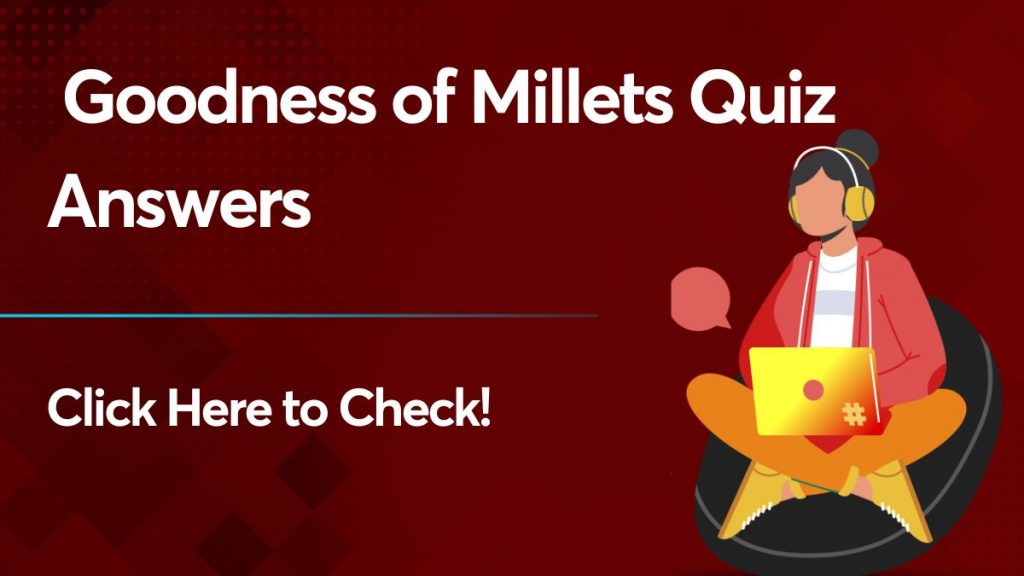 Goodness of Millets Quiz Answers