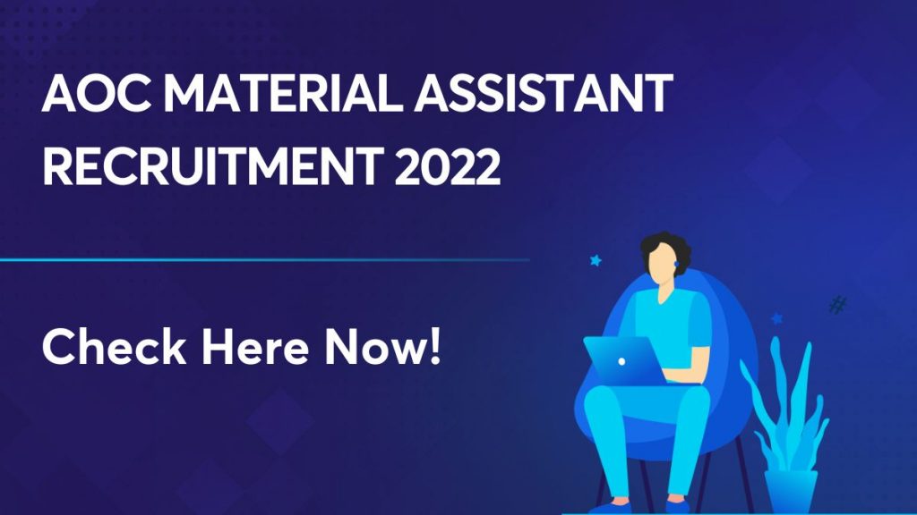 AOC Material Assistant Recruitment 2022