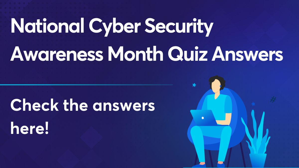 National Cyber Security Awareness Month Quiz Answers here!