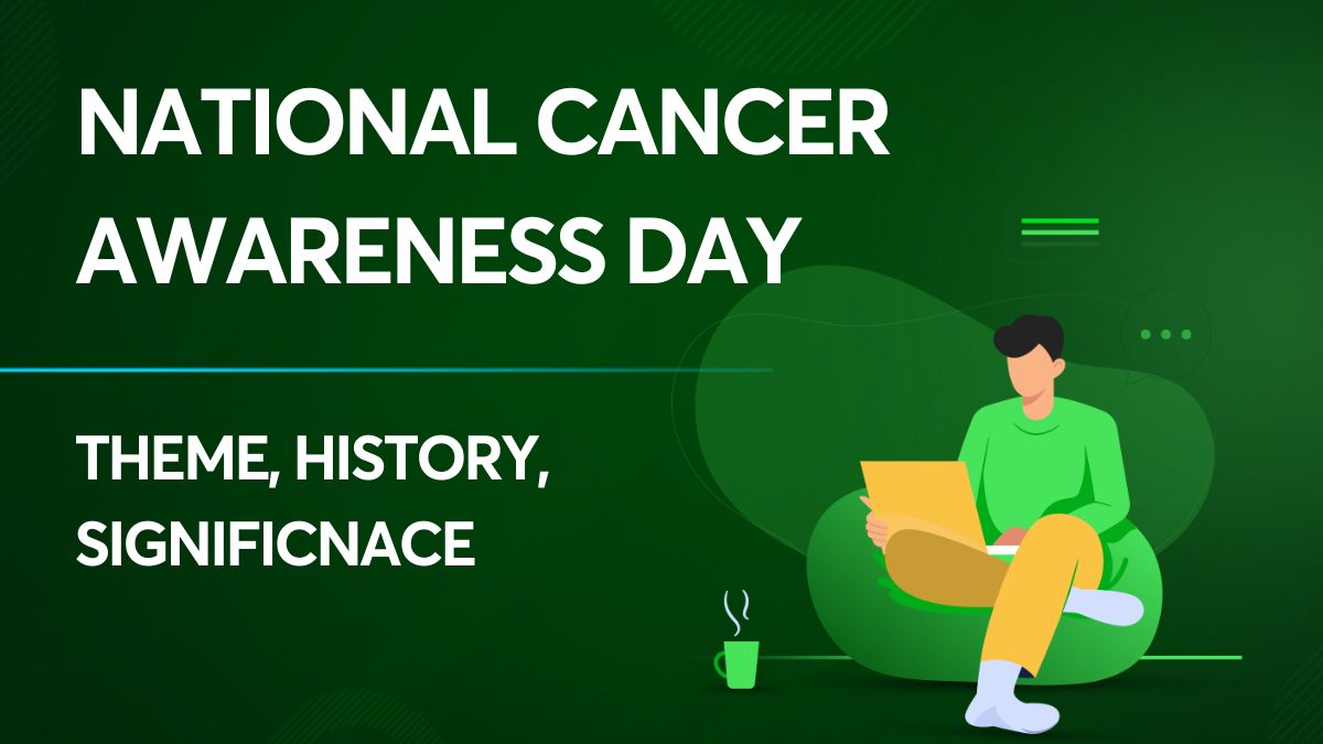National Cancer Awareness Day Theme 2022 History, Significance