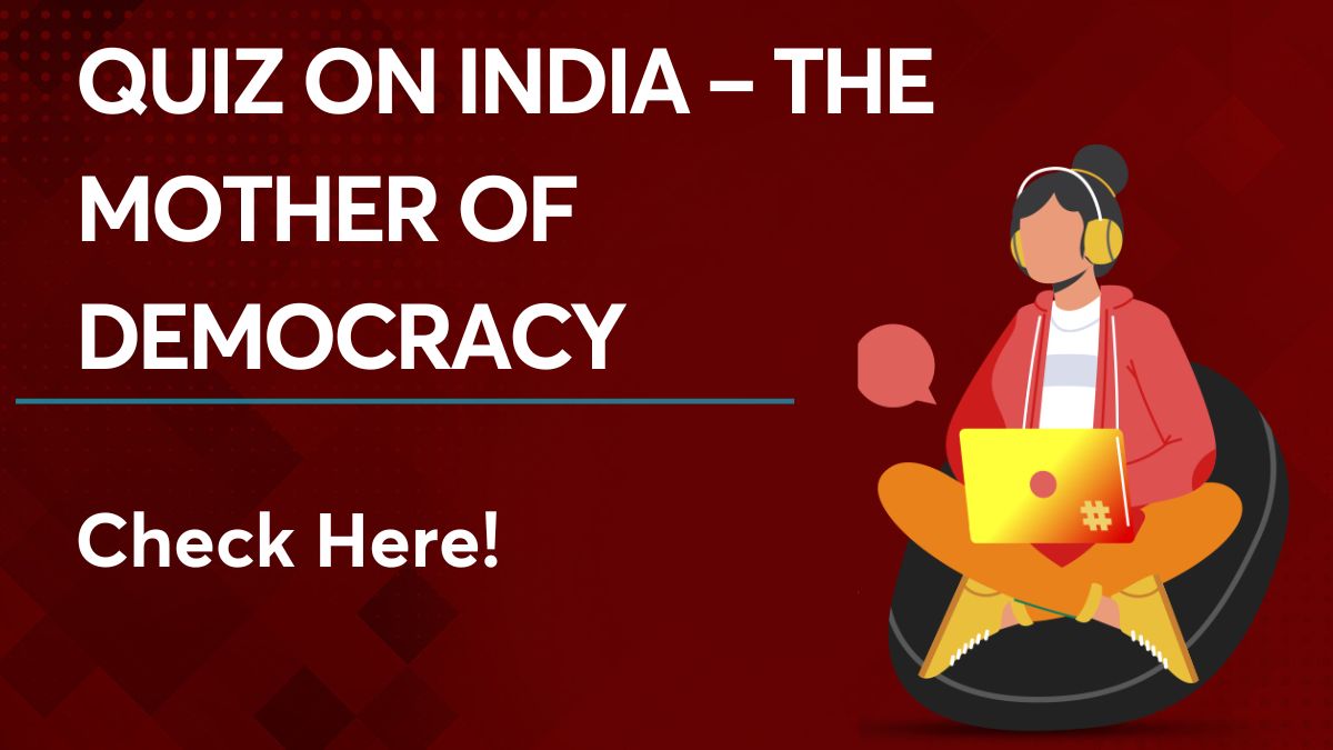Quiz on India – The Mother of Democracy