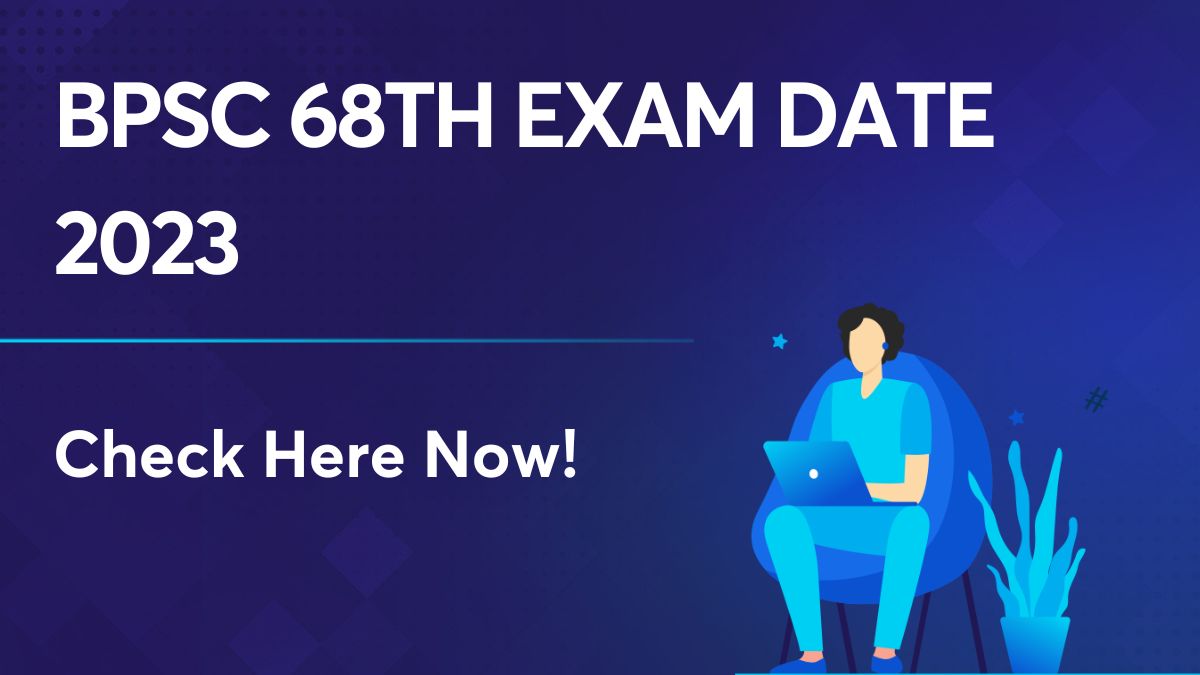 BPSC 68th Exam Date 2023 Released onlinebpsc.bihar.gov.in