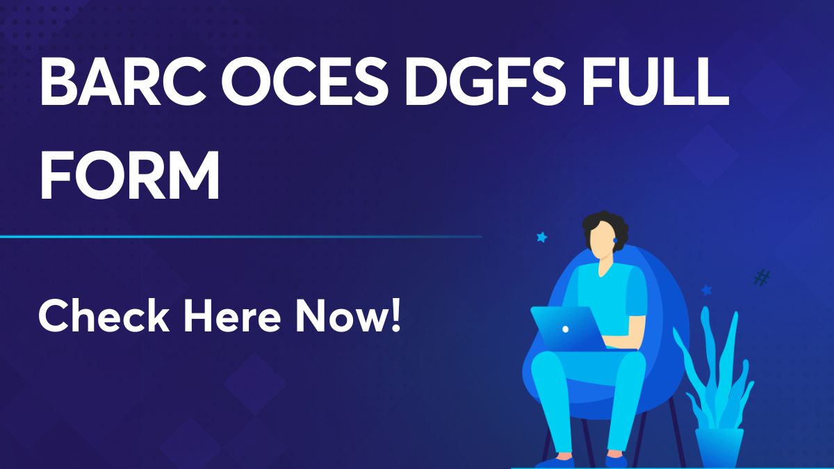 BARC OCES DGFS Full Form