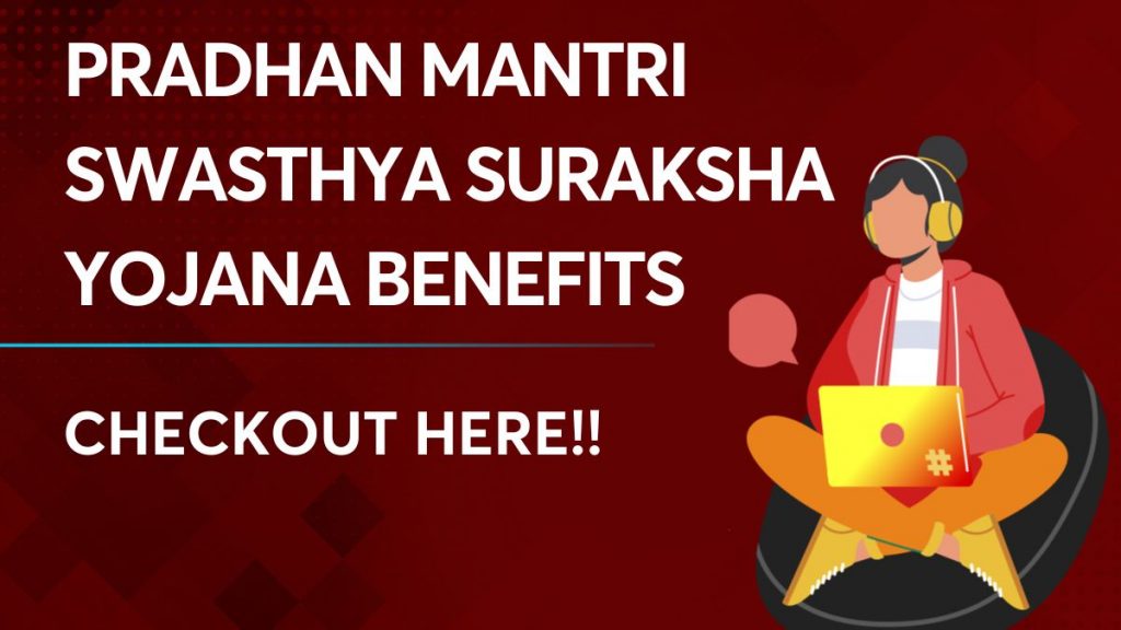 Pradhan Mantri Swasthya Suraksha Yojana benefits