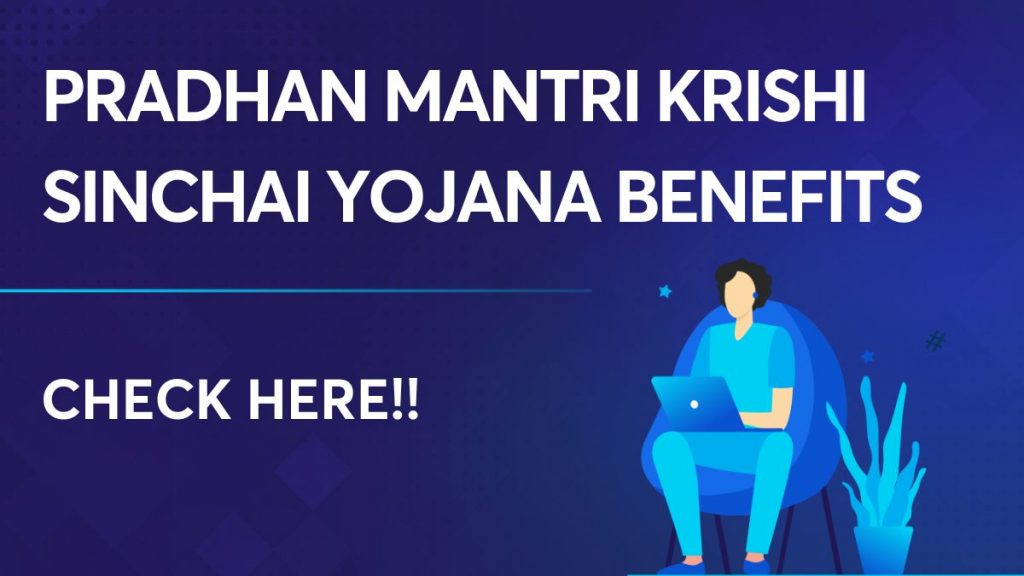 Pradhan Mantri Krishi Sinchai Yojana benefits