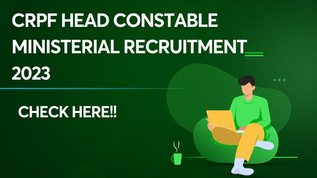 CRPF Head Constable Ministerial Recruitment 2023: Check the CRPF Head Constable Ministerial Notification 2023