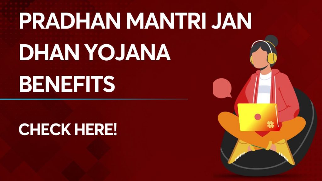 Pradhan Mantri Jan Dhan Yojana Benefits