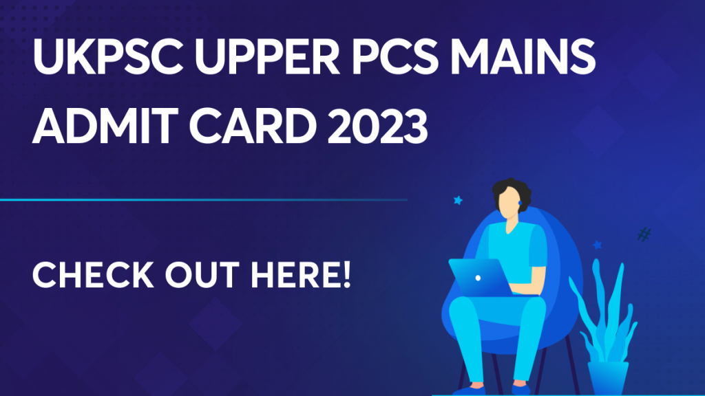 UKPSC Upper PCS Mains Admit Card 2023