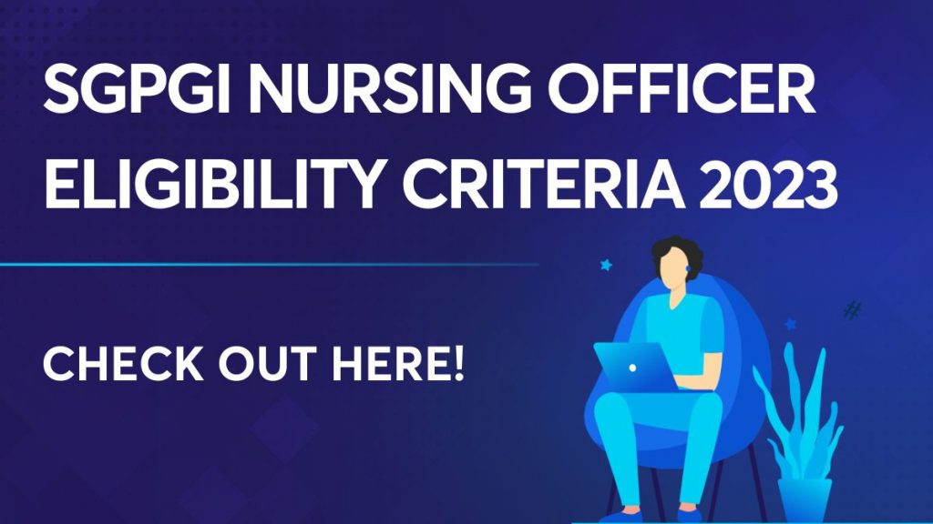SGPGI Nursing Officer Eligibility Criteria 2023