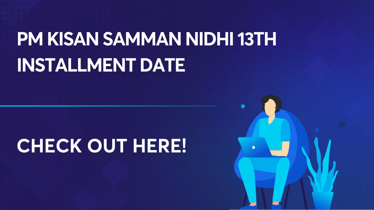 PM Kisan Samman Nidhi 13th Installment Date is Extended!