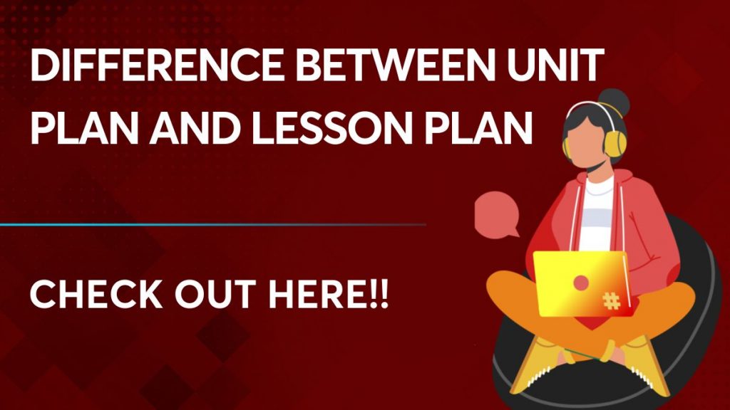 Difference Between Unit Plan and Lesson Plan
