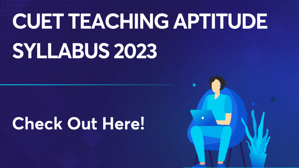 CUET Teaching Aptitude Syllabus 2023