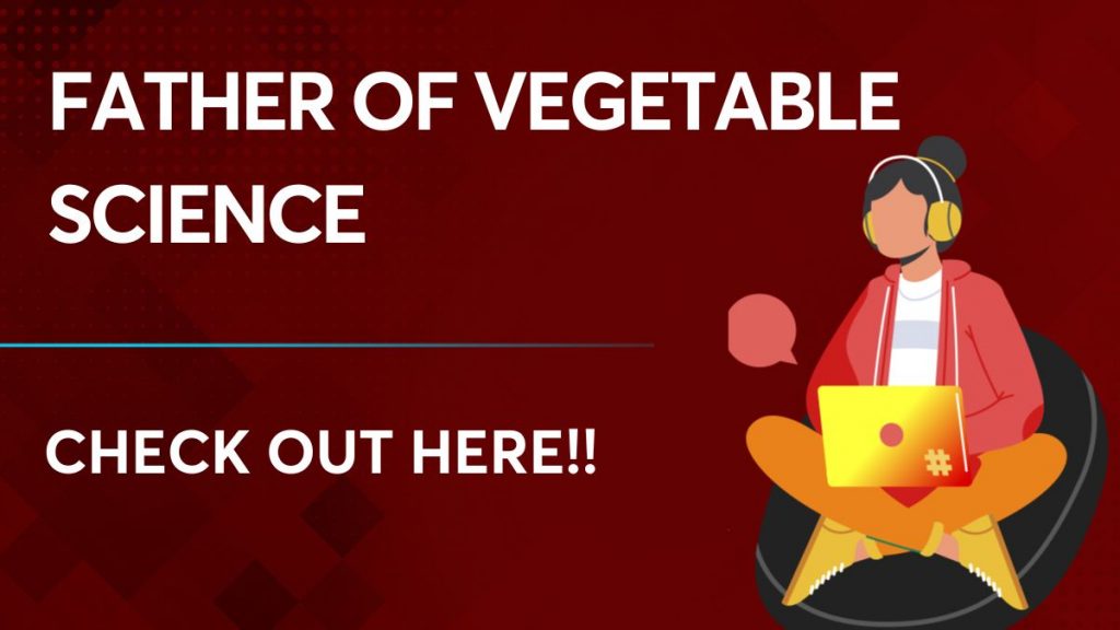Father of Vegetable Science