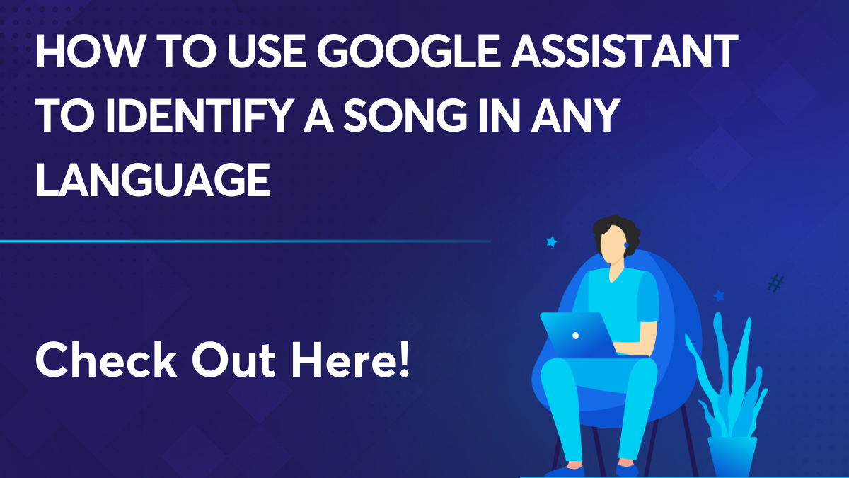 How to Use Google Assistant to Identify a Song in Any Language