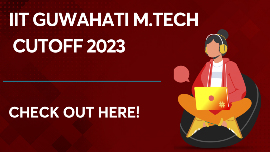 IIT Guwahati M.Tech Cutoff 2023