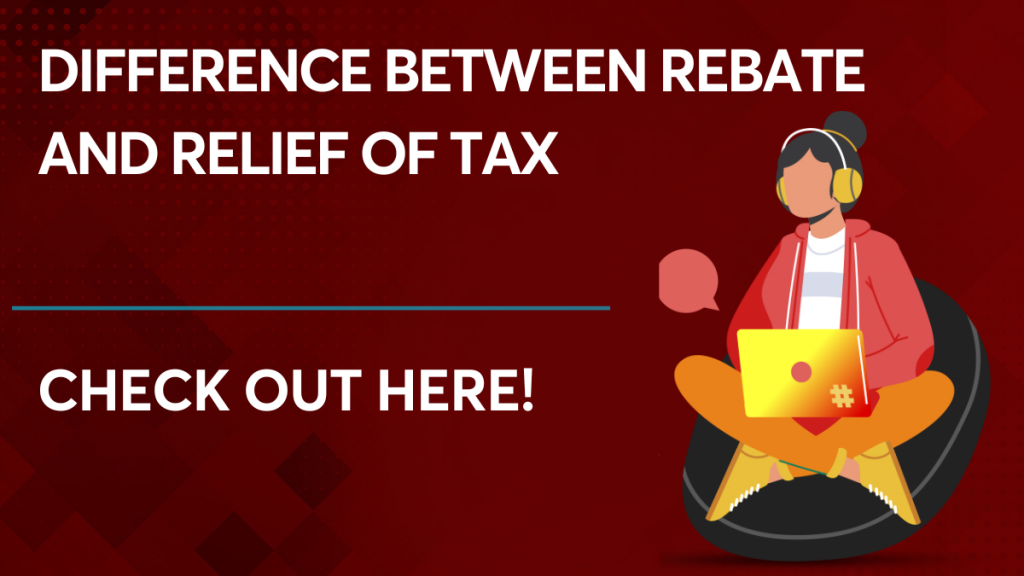 Difference Between Rebate And Relief Of Tax