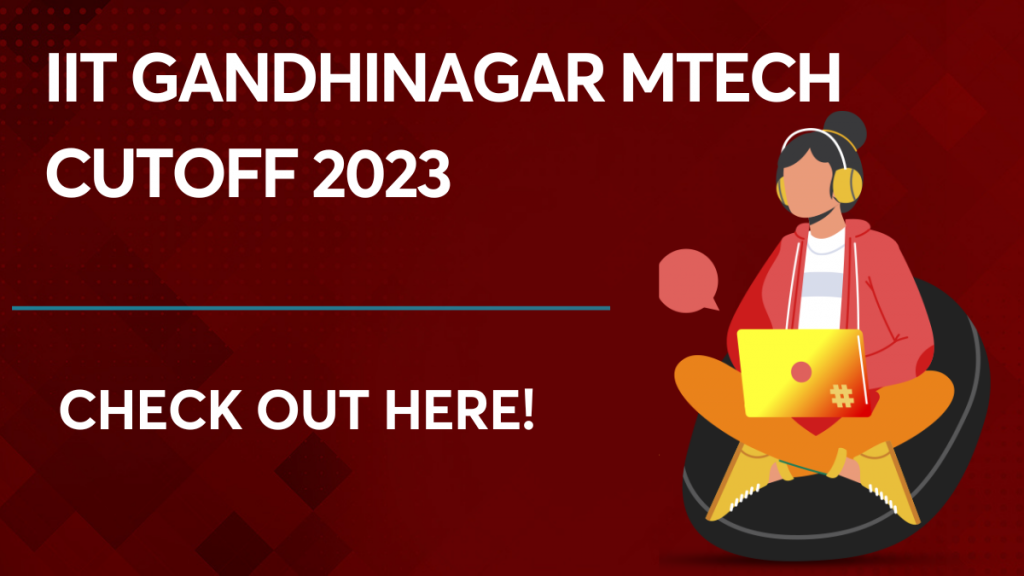 IIT Gandhinagar MTech cutoff 2023