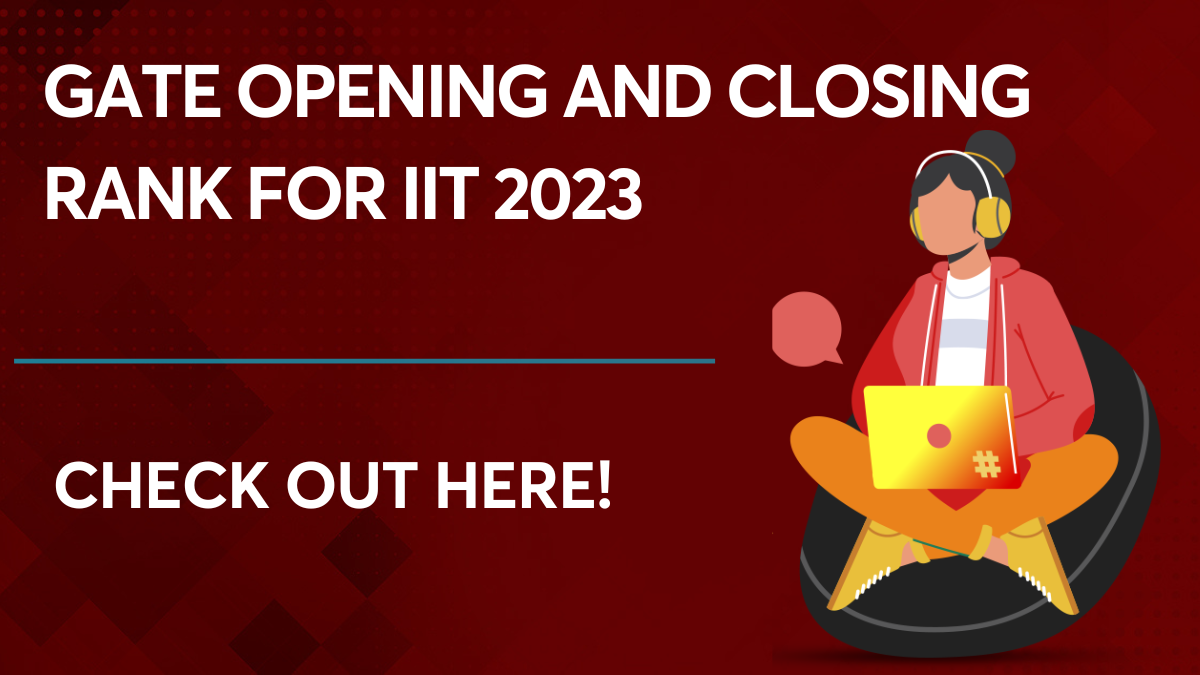 GATE Opening and Closing Rank For IIT 2023
