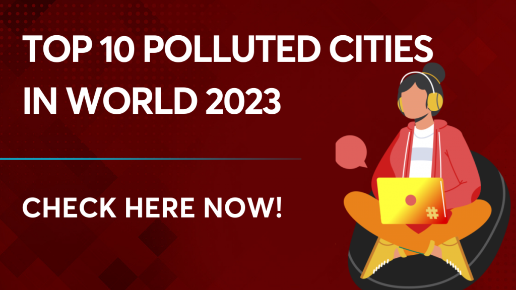 Top 10 polluted cities in world 2023