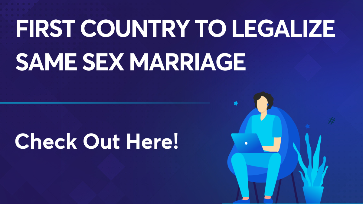 First Country To Legalize Same Sex Marriage
