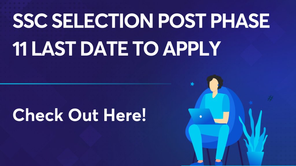 SSC Selection Post Phase 11 Last Date To Apply