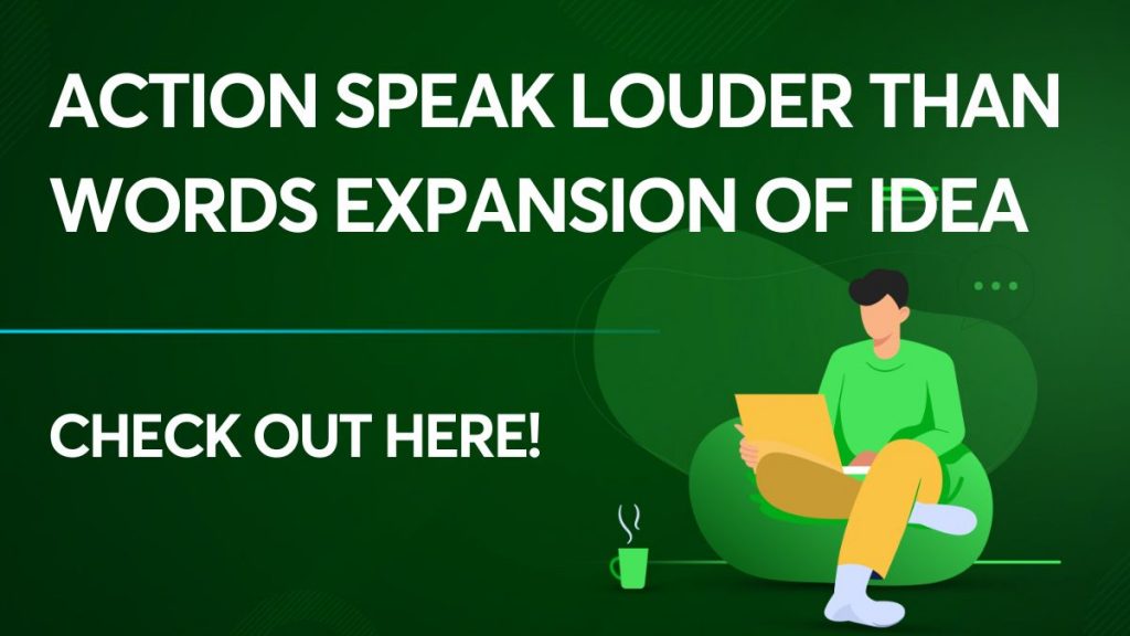 Action Speak Louder than Words Expansion of Idea