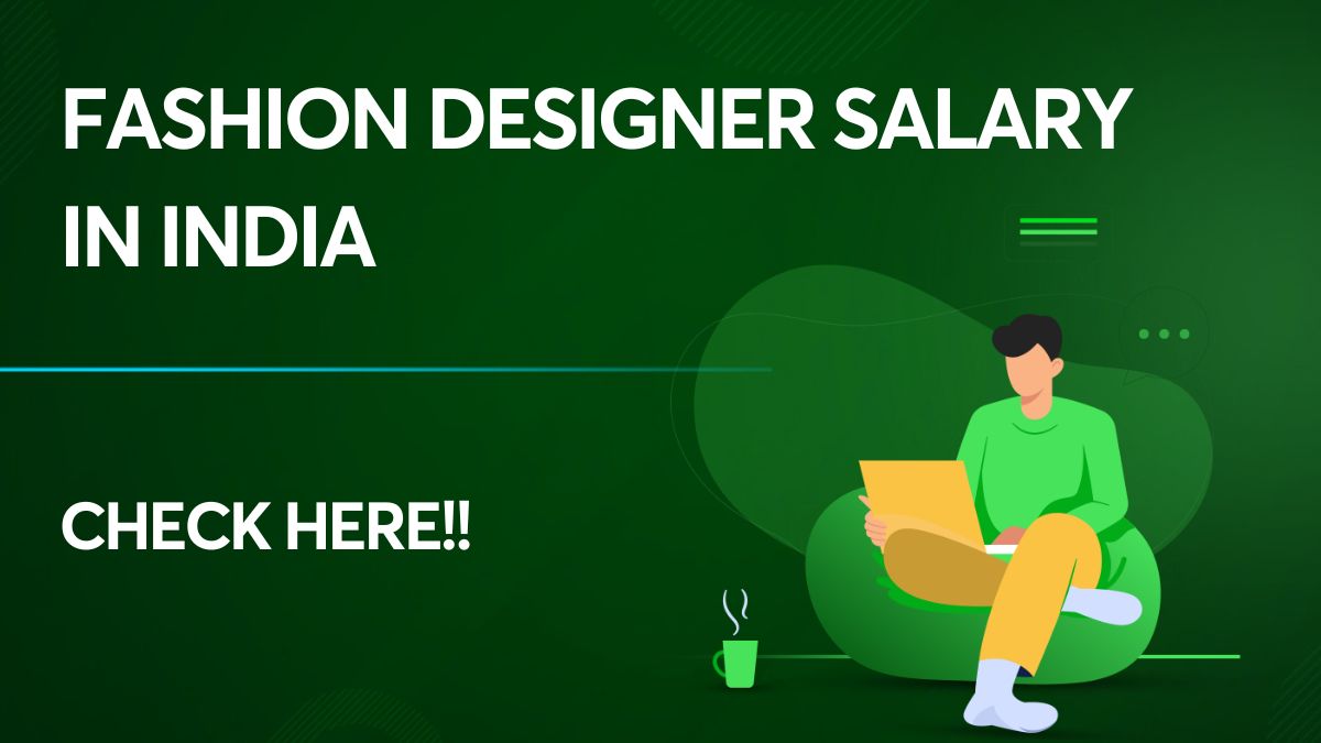 Check Out The Details About The Fashion Designer Salary in India