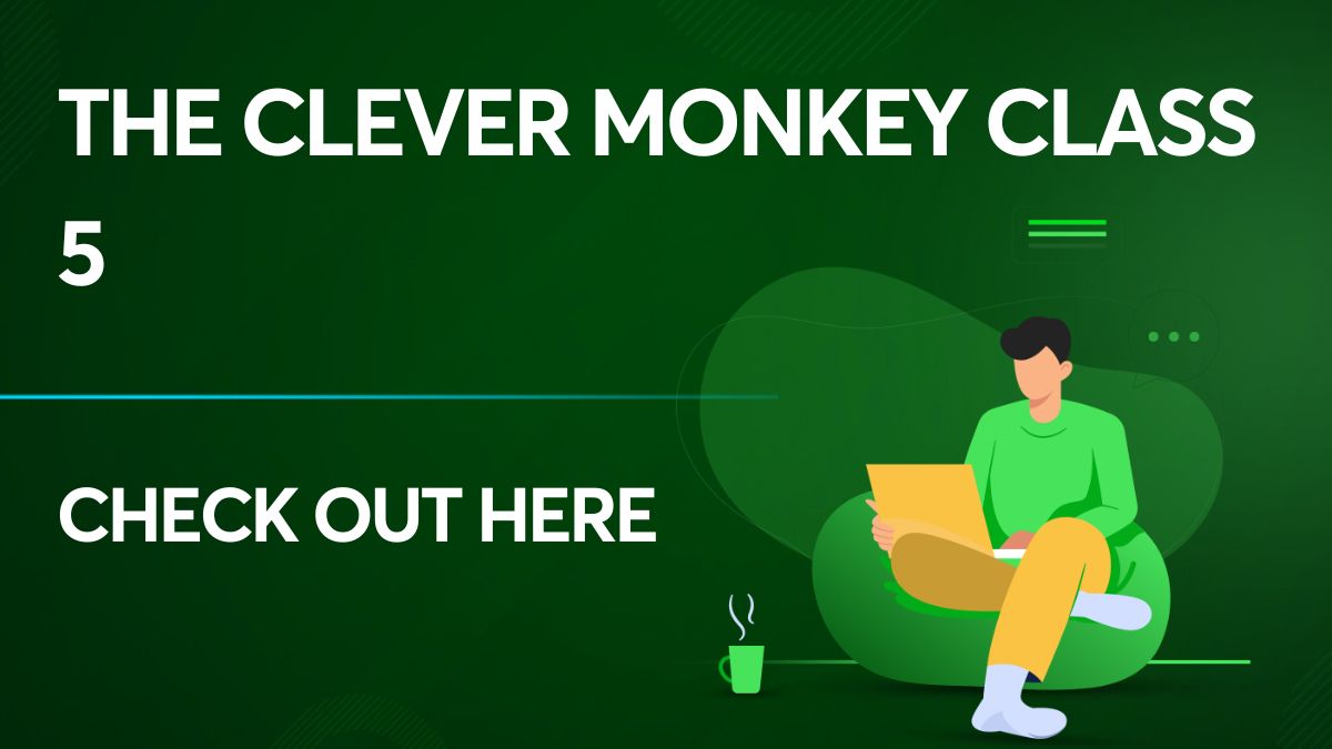 The Clever Monkey Class 5 - Summary, Analysis, And Activities!