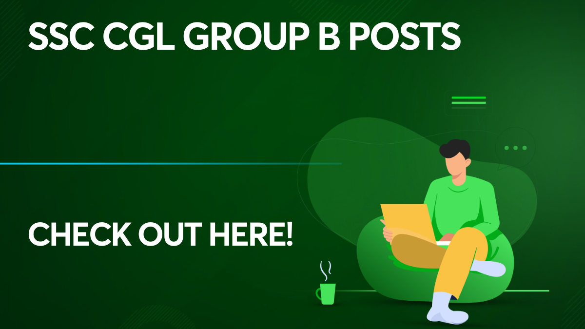 SSC CGL Group B Posts: Know & Get Hired For SSC CGL Group B!