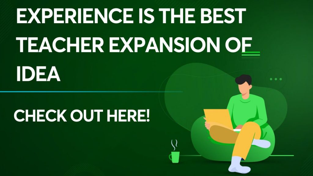 Experience is the best teacher expansion of idea