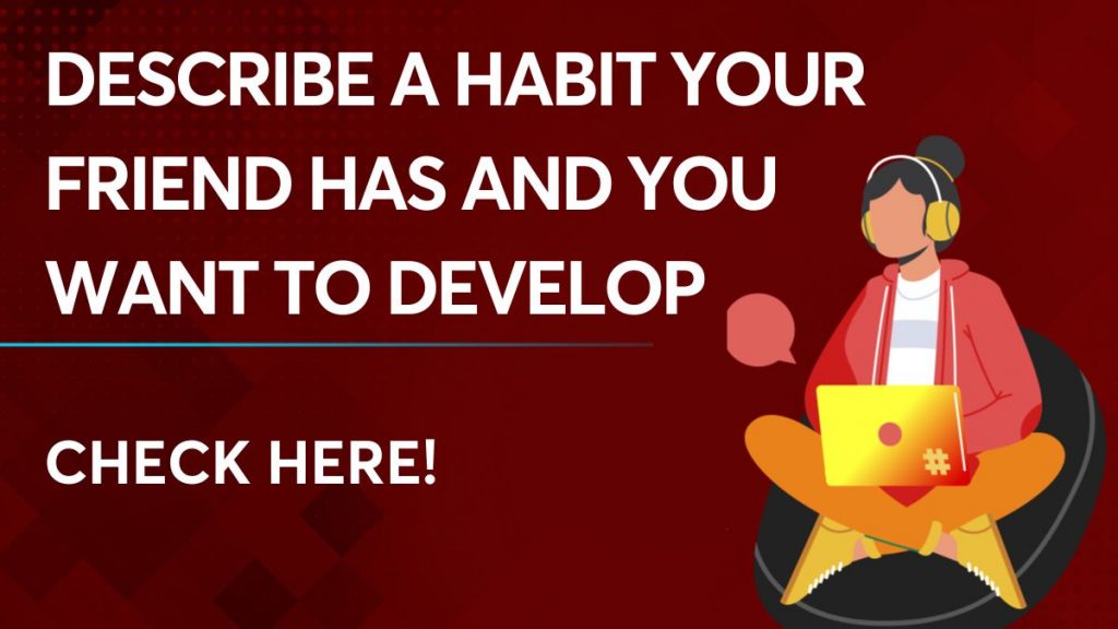 Describe a habit your friend has and you want to develop