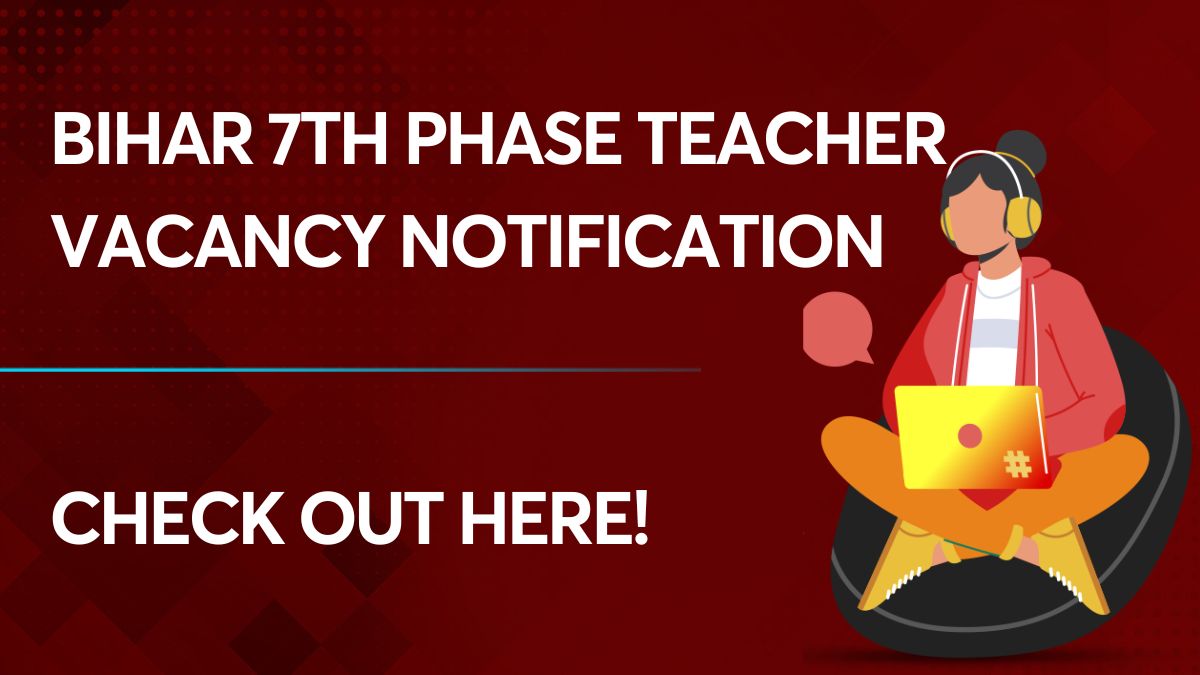 Bihar 7th Phase Teacher Vacancy Notification