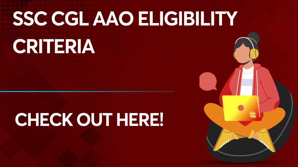 SSC CGL AAO Eligibility Criteria Requirements and Qualifications