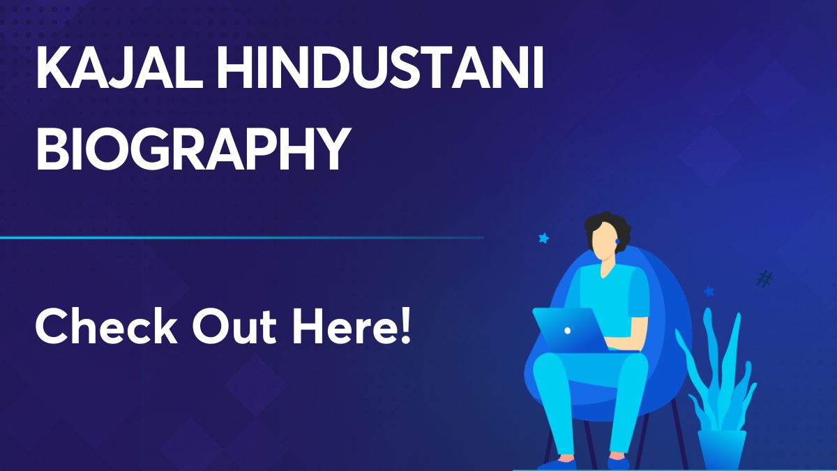 Kajal Hindustani Biography