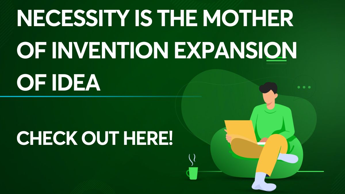 Necessity is the mother of invention expansion of idea