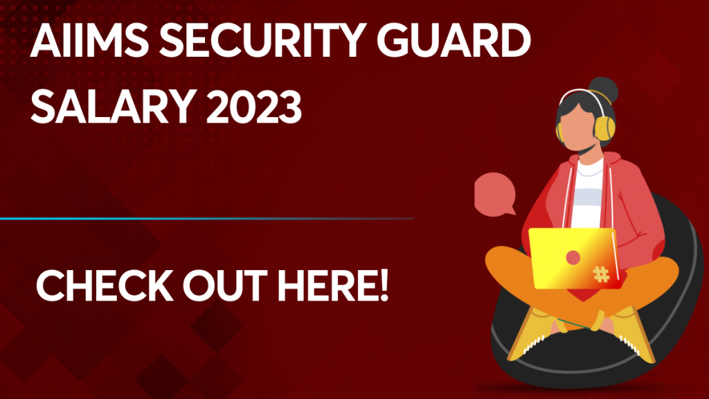 AIIMS Security Guard Salary 2023