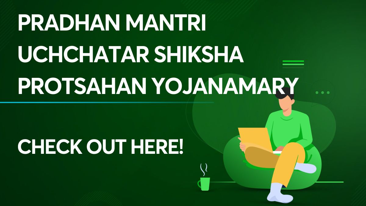 Pradhan Mantri Uchchatar Shiksha Protsahan Yojana: Check Here!