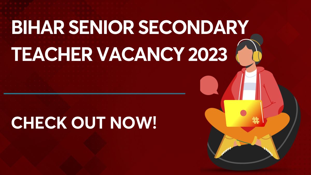 Bihar Senior Secondary Teacher Vacancy 2023: Know The Details Here!