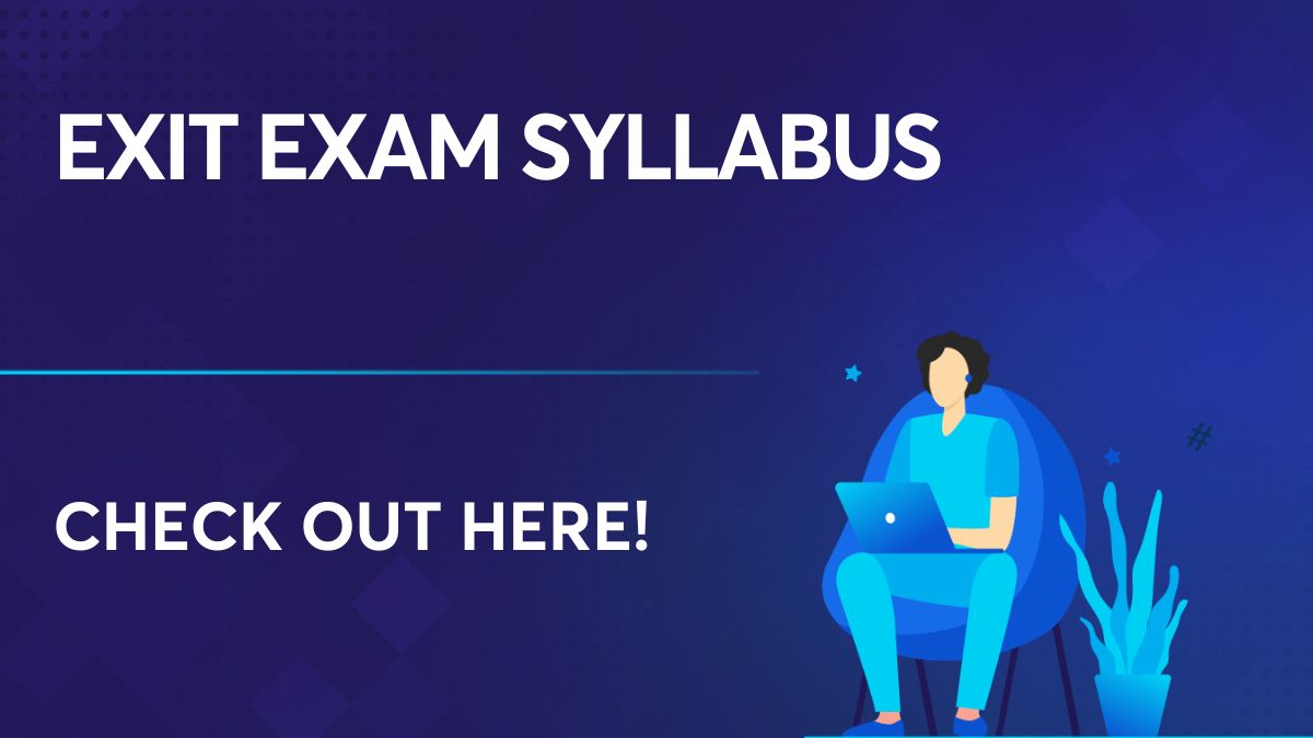 Exit Exam Syllabus Find the syllabus and exam pattern here!
