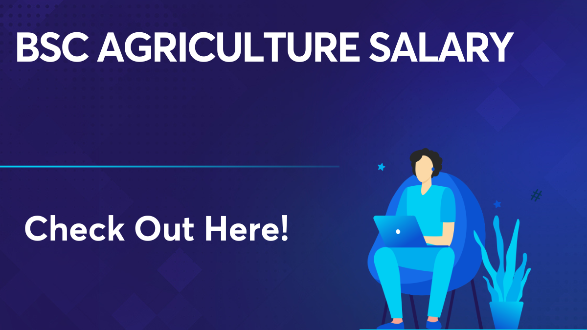 BSc Agriculture Salary: Know The BSc Agriculture Salary Details!