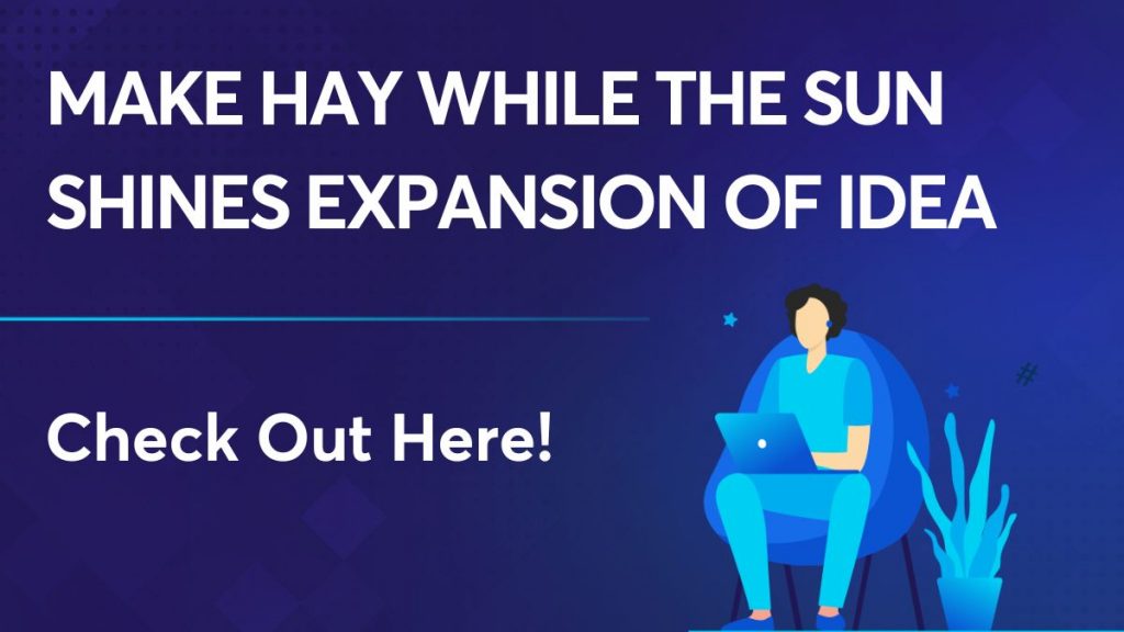 Make hay while the sun shines expansion of idea