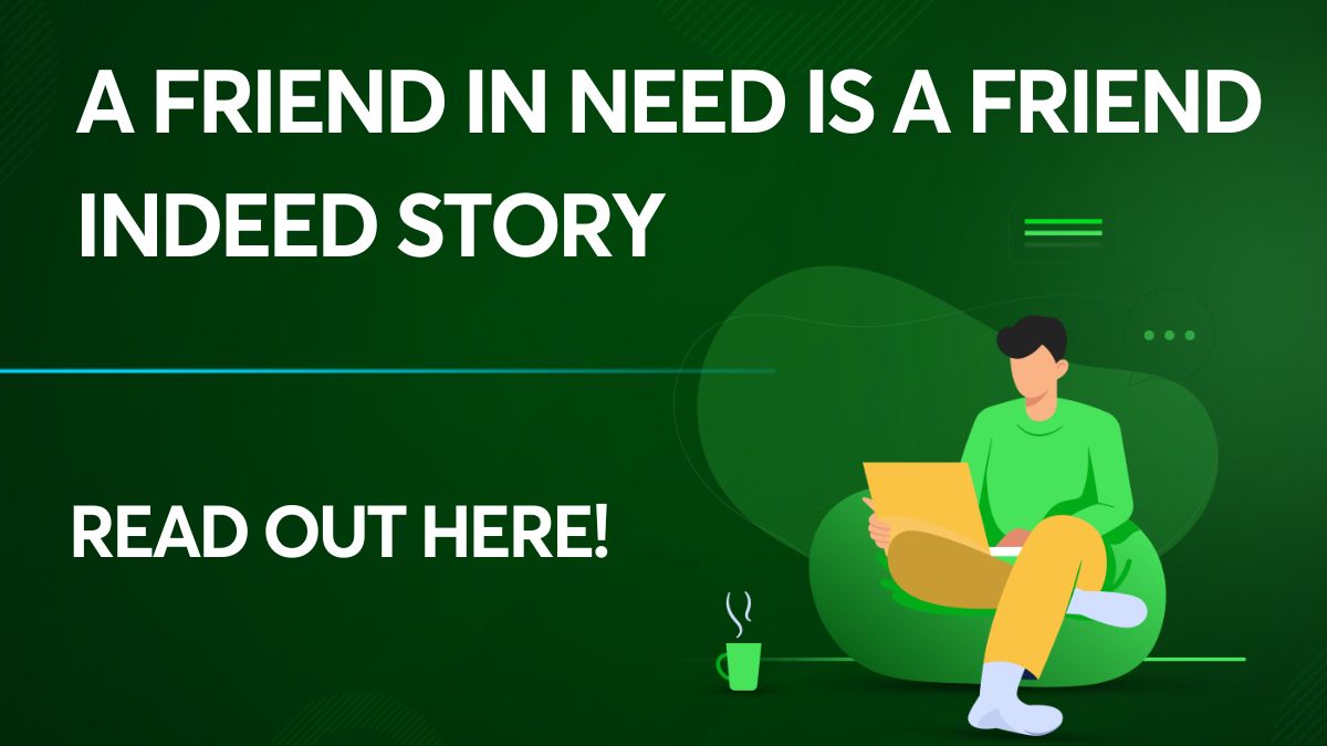 A Friend in Need is a Friend Indeed Story