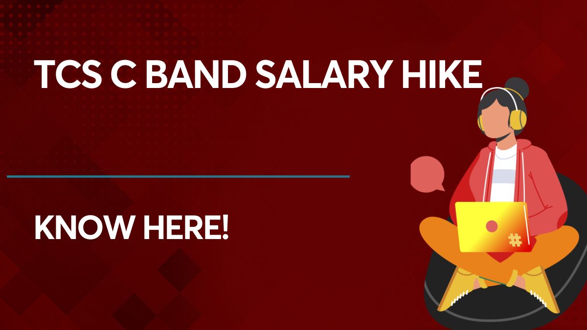 TCS C Band Salary Hike Find the complete details right here!