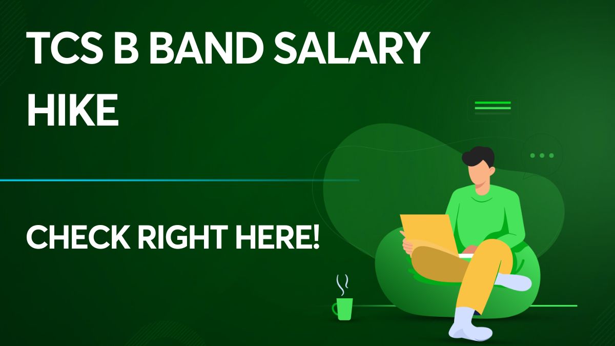 TCS B Band Salary Hike Get the latest updates right here!