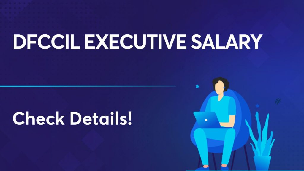 DFCCIL Executive Salary