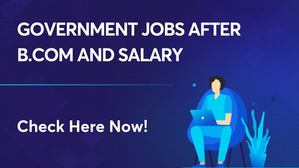 Government Jobs After B.Com And Salary