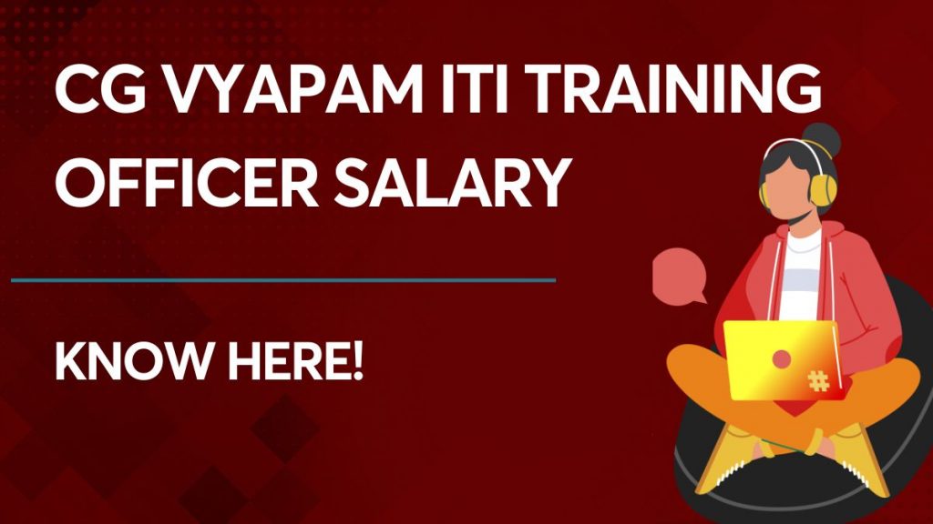 CG Vyapam ITI Training Officer Salary