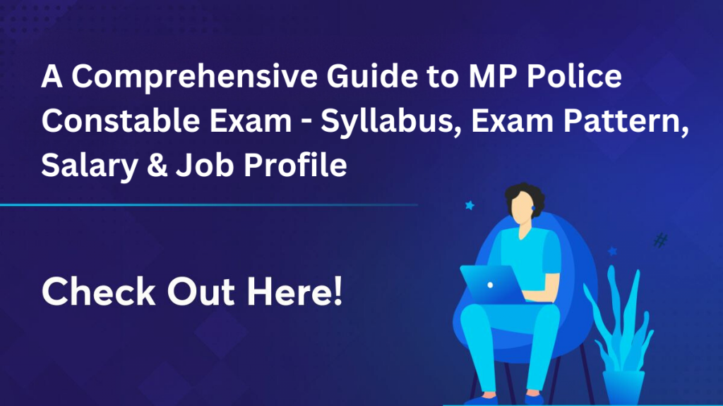 A Comprehensive Guide to MP Police Constable Exam - Syllabus, Exam Pattern, Salary & Job Profile