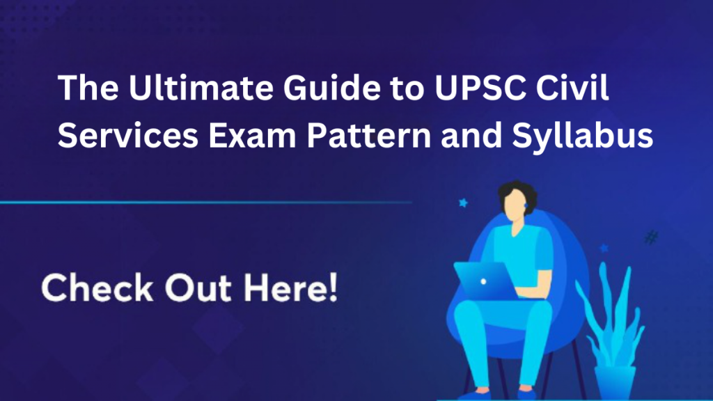 The Ultimate Guide to UPSC Civil Services Exam Pattern and Syllabus