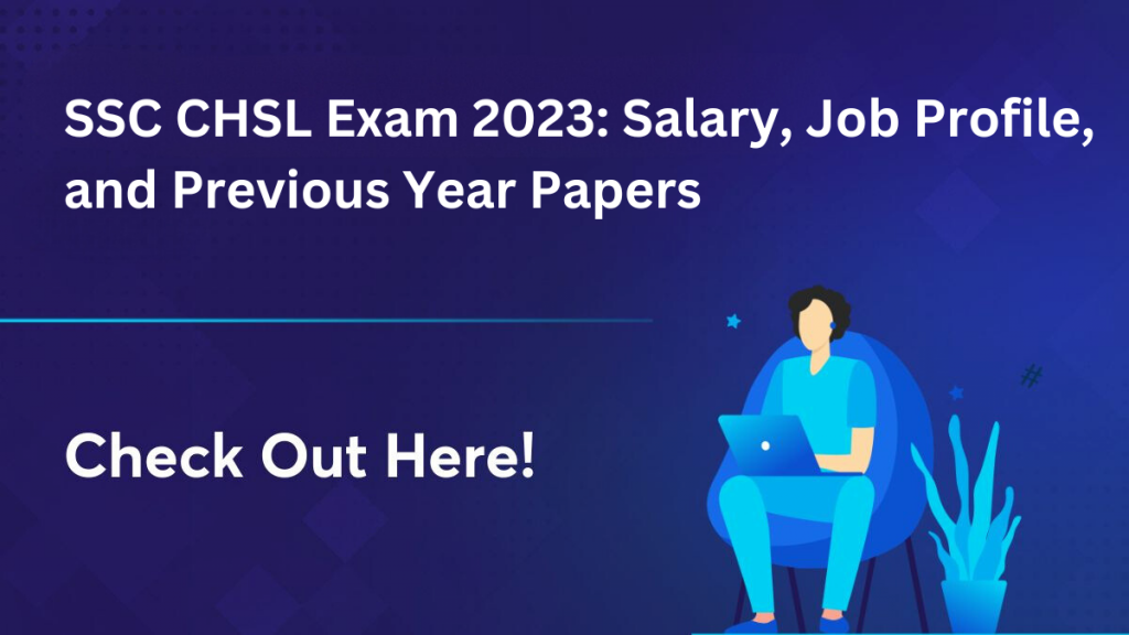 SSC CHSL Exam 2023 Salary, Job Profile, and Previous Year Papers